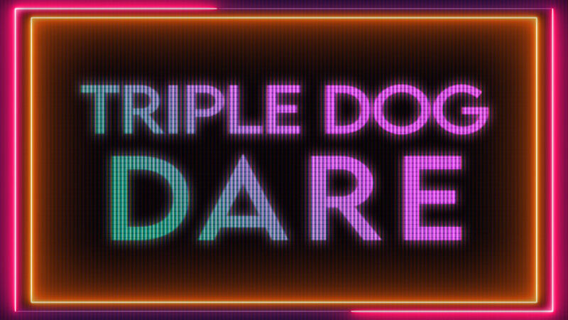 Triple Dog Dare